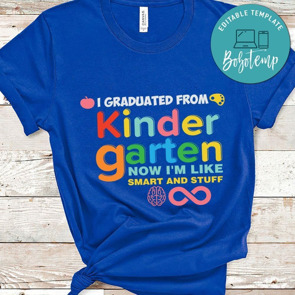 I graduated kindergarten now i'm like smart and stuff shirt