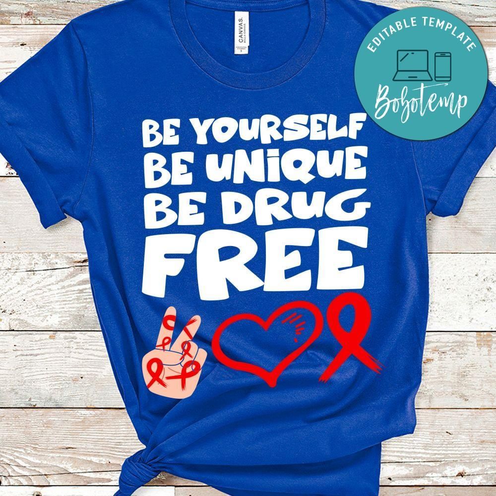 Be yourself be unique be drug Shirt