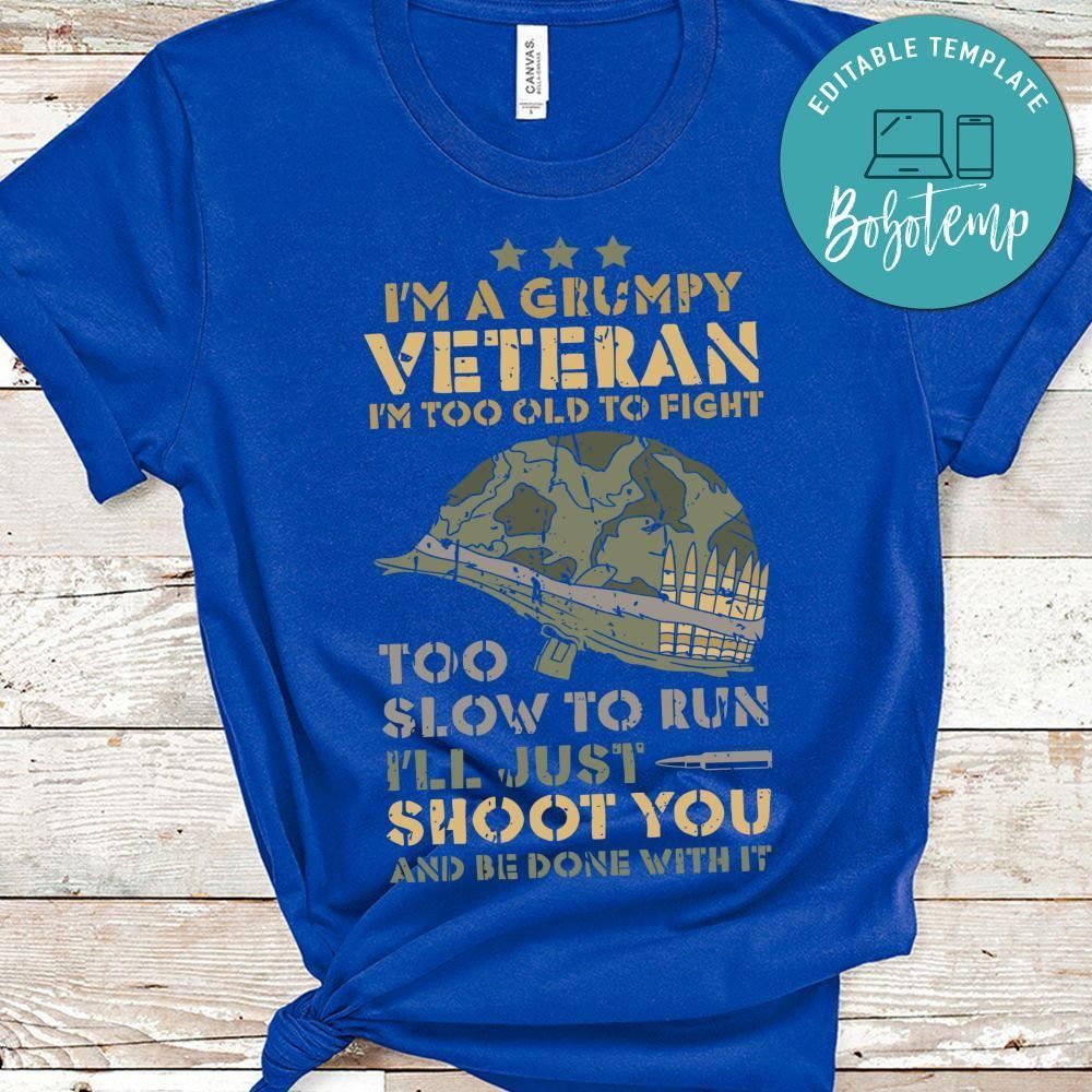Im A Grumpy Veteran I'm too old shirt