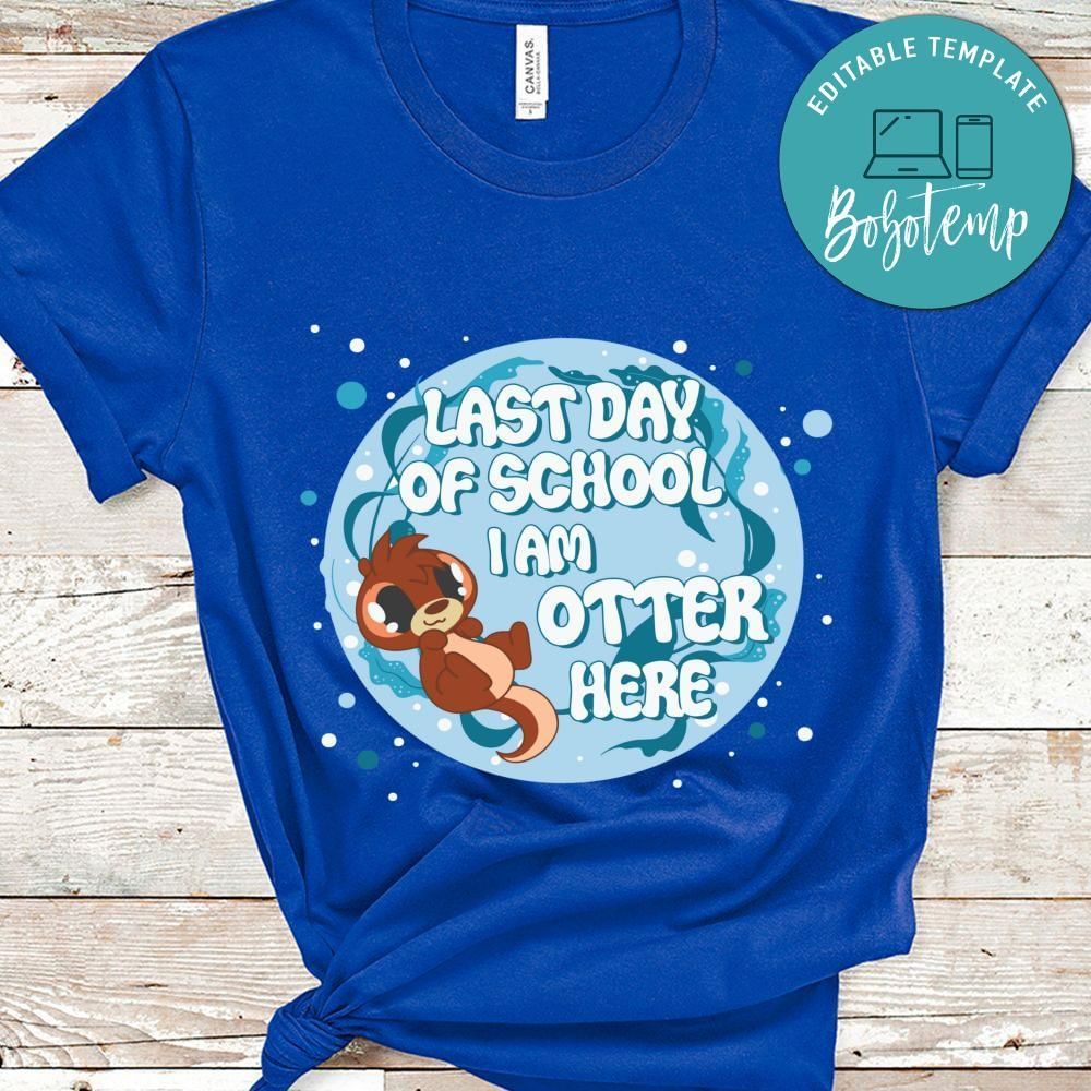 Last day of school i am otter here shirt