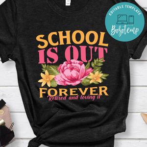School is out Forever Retired shirt