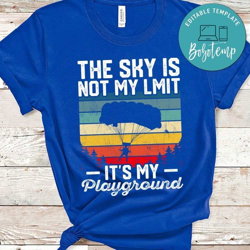 The sky is not my limit it's my playground shirt