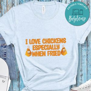I Love Chickens Especially When Fried Shirt