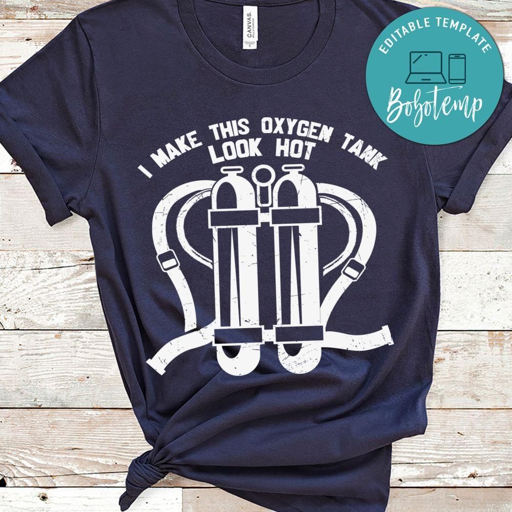 I make this oxygen tank look hot shirt