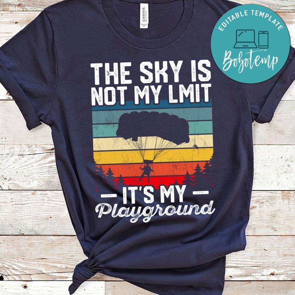 The sky is not my limit it's my playground shirt