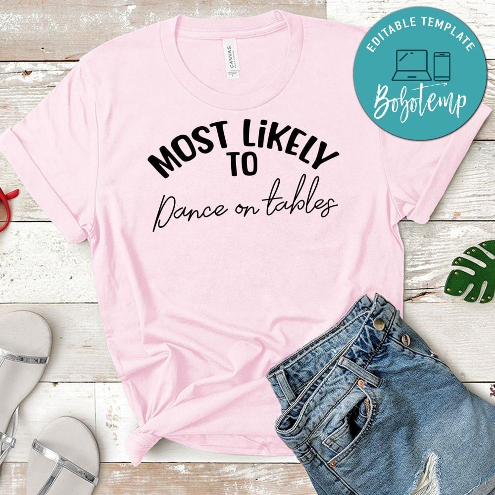 Most Likely Dance On Tables Shirt