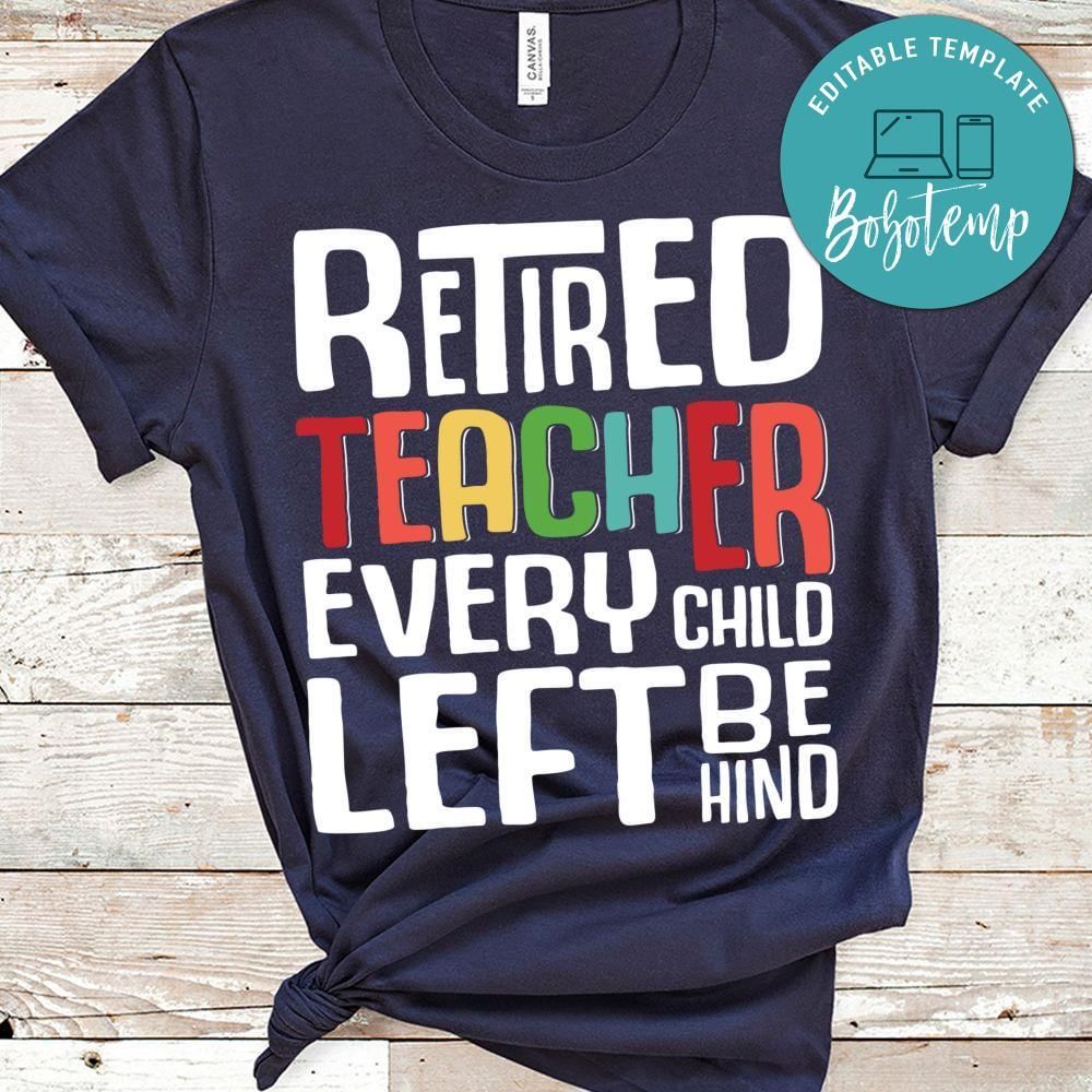 Retired Teacher Every Child Left shirt