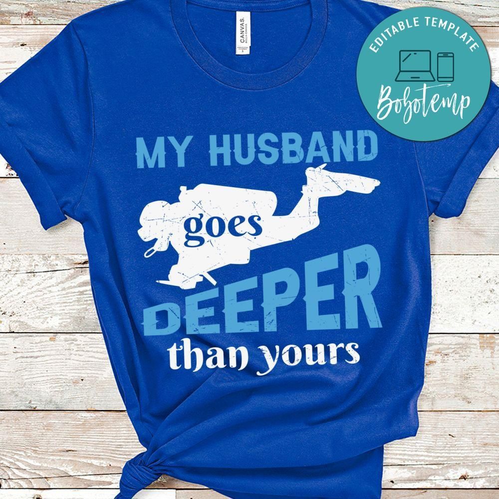 My husband goes deeper than yours diving shirt