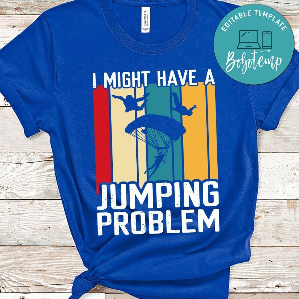 I might have a jumping problem shirt