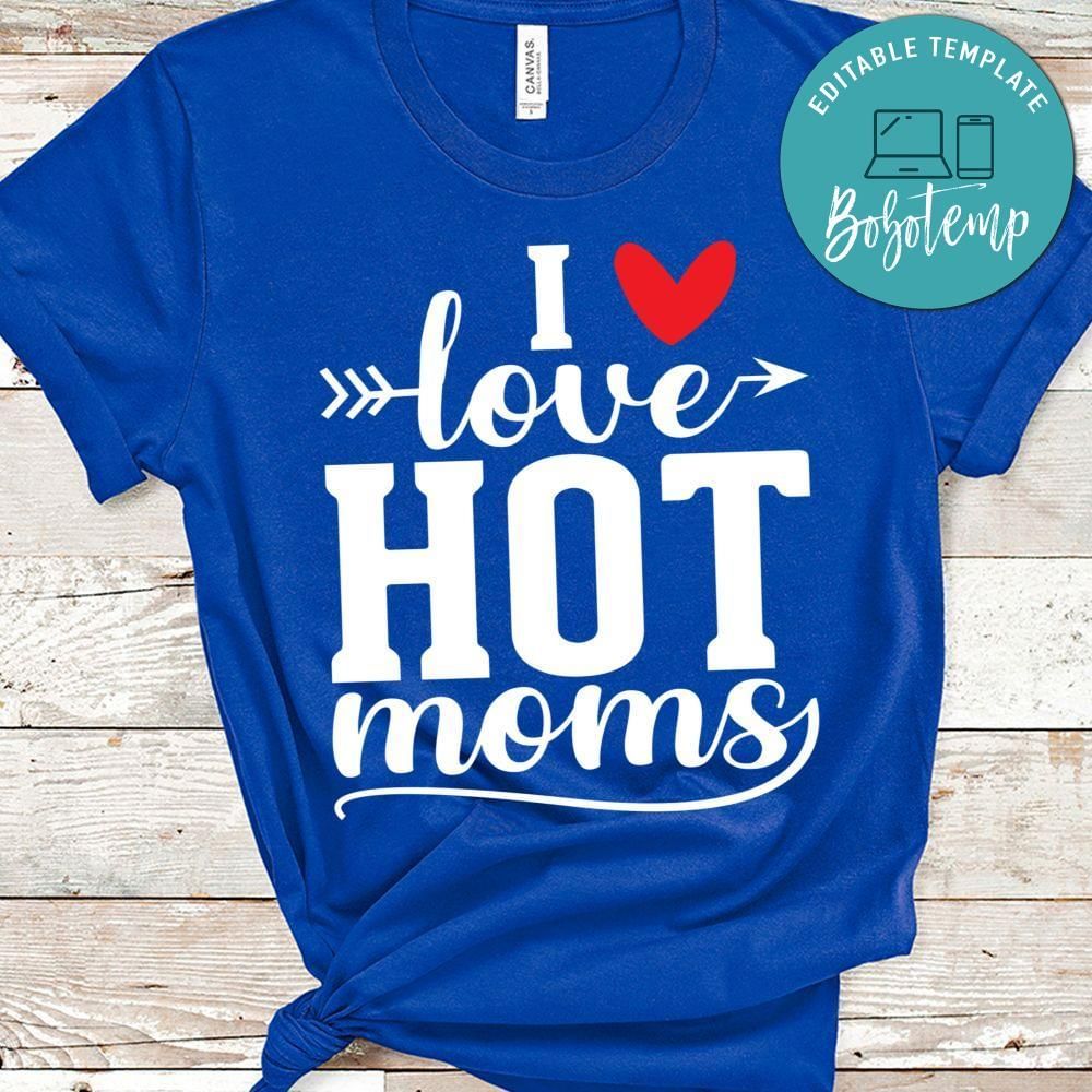 I Love Hot Moms Shirt