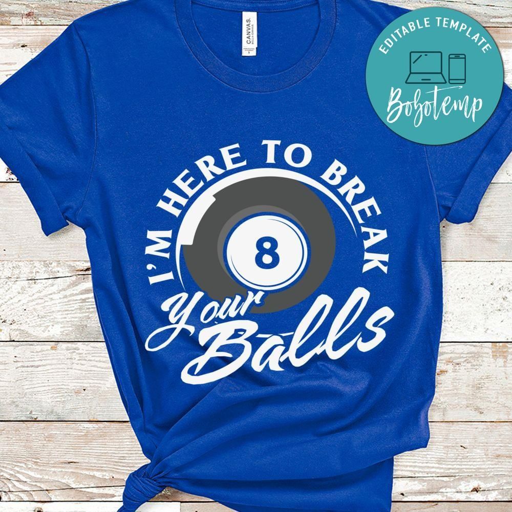 I'm here to break your balls billard shirt