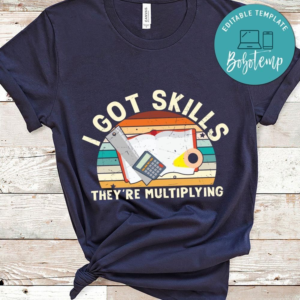 I got skills they're multiplying shirt