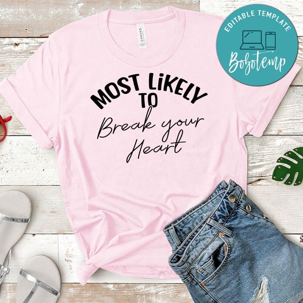 Most Likely Break Your Heart Shirt