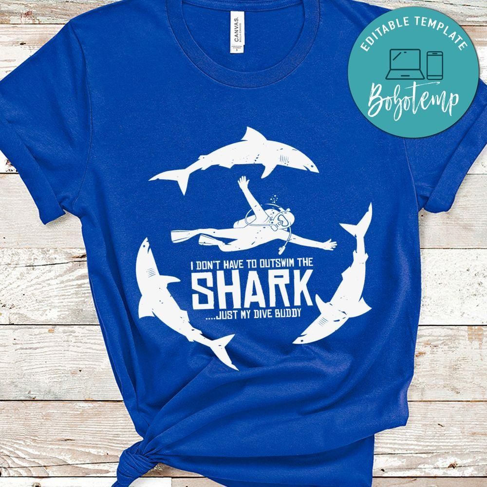 I don't have to outswim the shark shirt