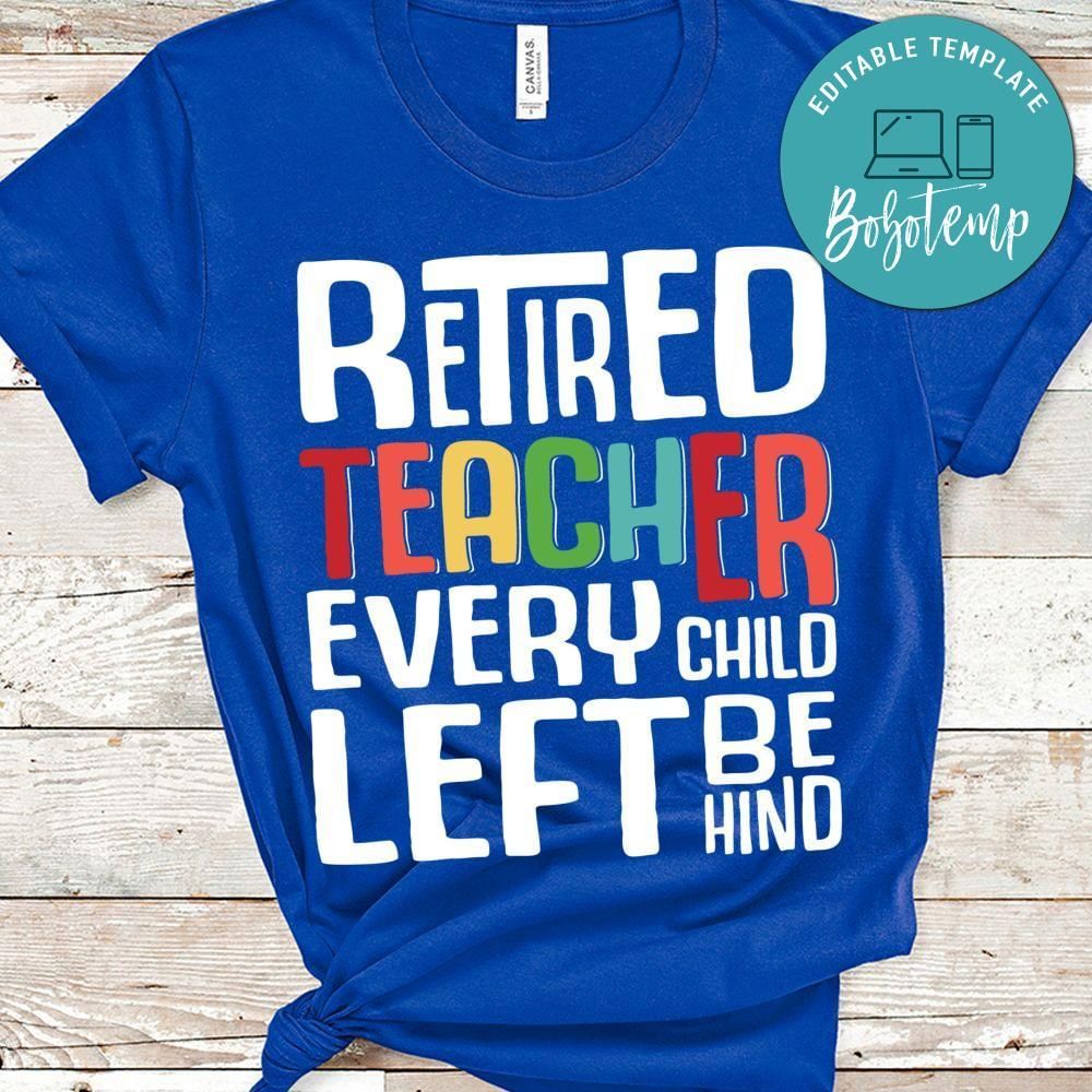 Retired Teacher Every Child Left shirt