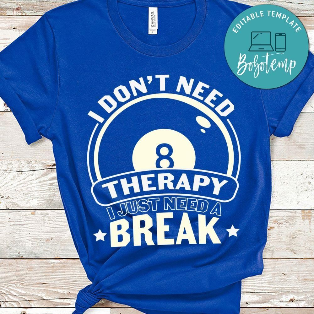 I dont need therapy i just need a break billard shirt