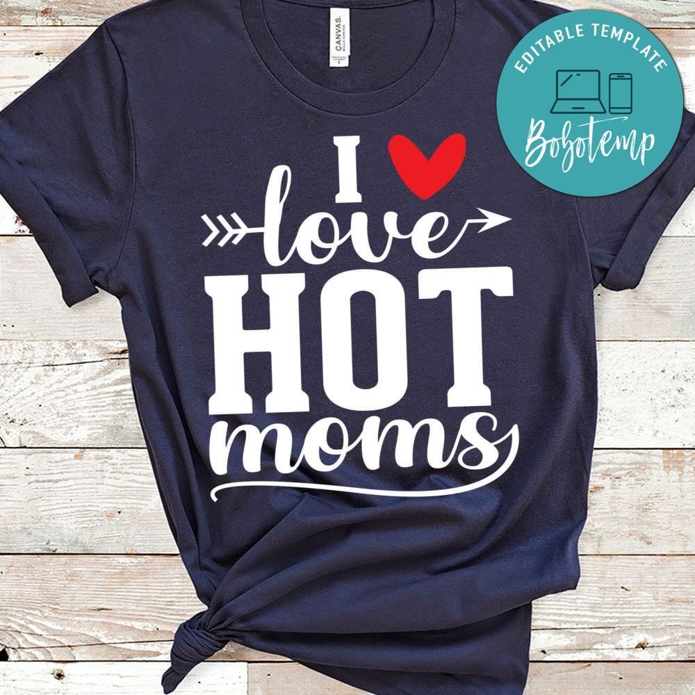 I Love Hot Moms Shirt