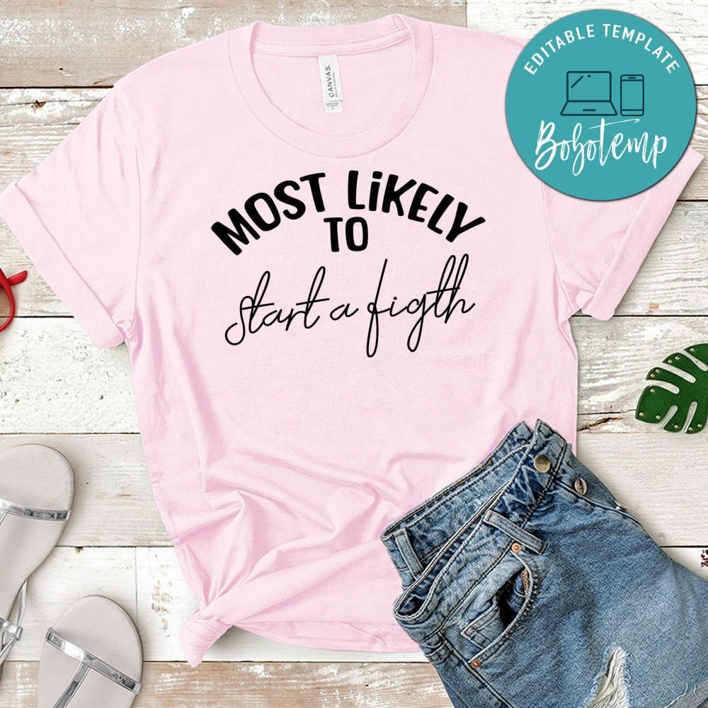 Most Likely Start a Fight Shirt