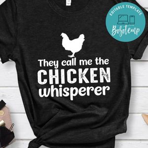 They Call Me The Chicken Whisperer Shirt