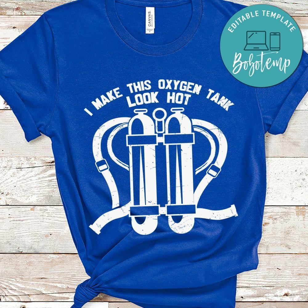 I make this oxygen tank look hot shirt