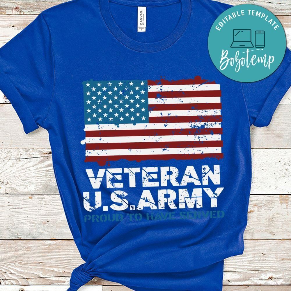 Veteran US Army proud to have served shirt