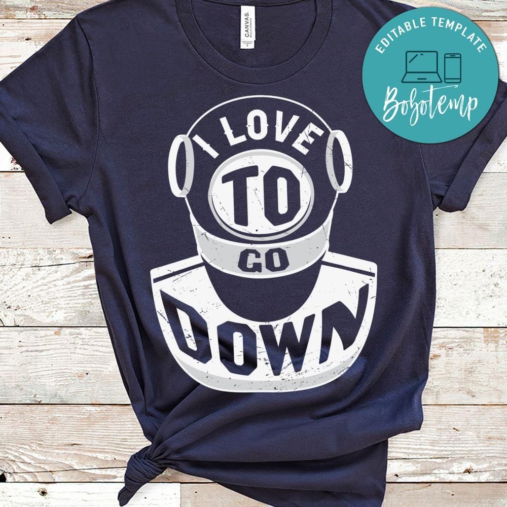 I love to go down shirt