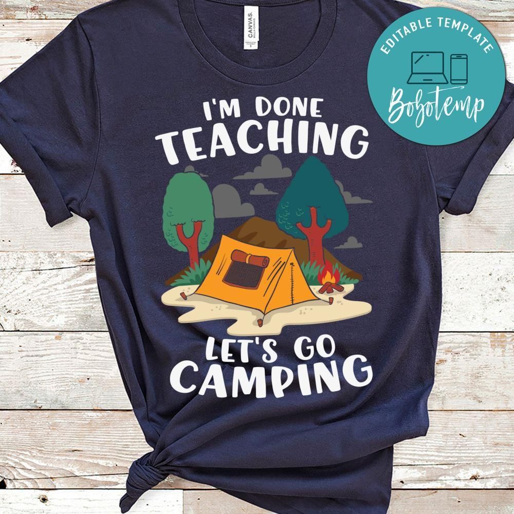 I'm done teaching let's go camping teacher gift shirt
