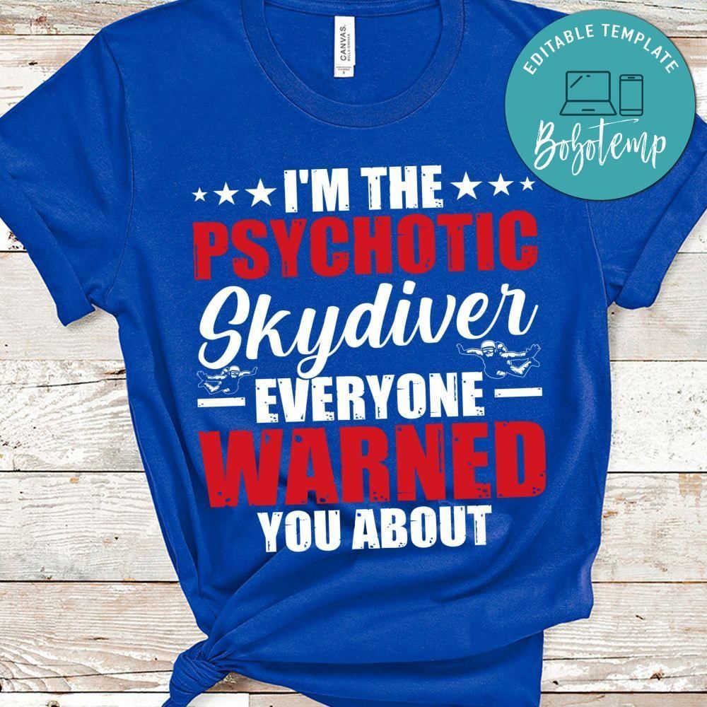 I'm the psychotic skydiver everyone warned shirt