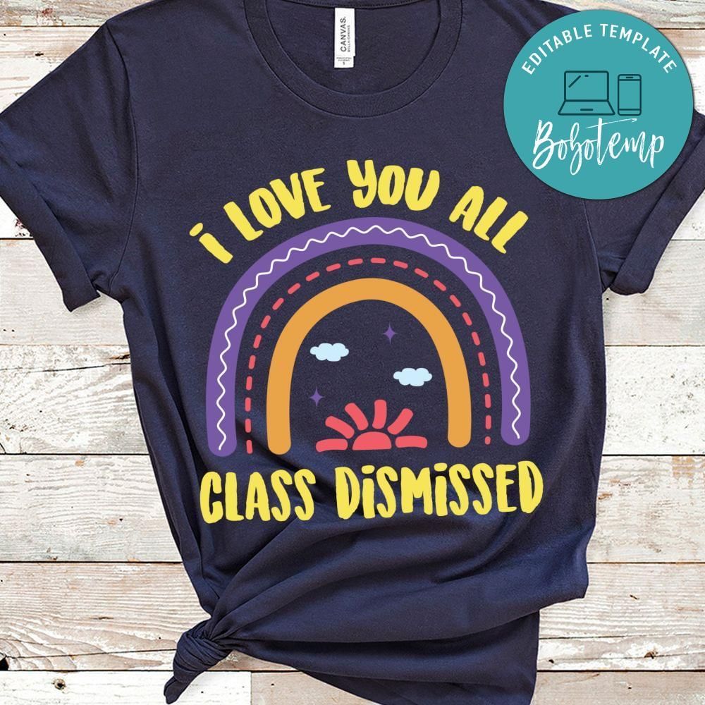 I love you all class dismissed shirt