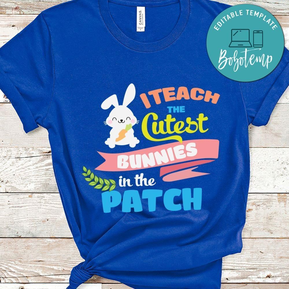 I teach the cutest bunnies in the patch shirt