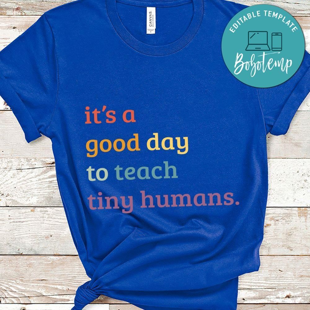 It's a Good Day to Teach Tiny Humans shirt