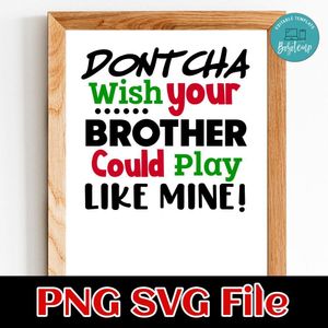 Dontcha Wish Your Brother Could Play Like Mine SVG PNG Customizable Instant Download