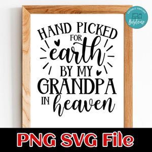 Hand picked for earth by my grandpa in heaven PNG SVG file template