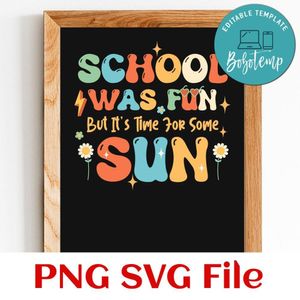 School Was Fun But It's Time For Some Sun SVG PNG Customizable Instant Download
