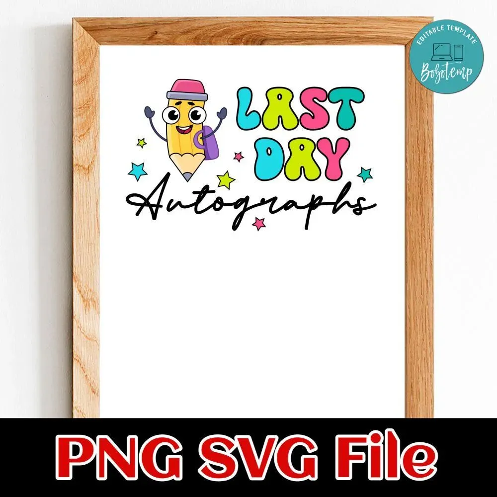 Last Day Autographs SVG PNG Customizable | Bobotemp