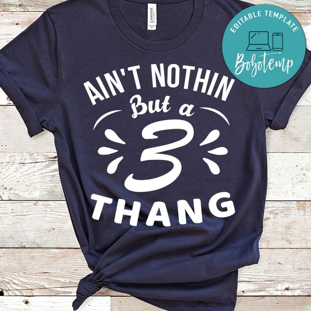 Aint nothin but a 3 thang Birthday Shirt