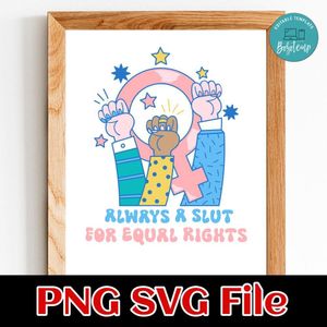 Always A Slut For Equal Rights SVG PNG design template