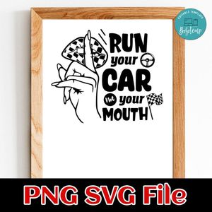 Run your car not your mouth PNG SVG file template