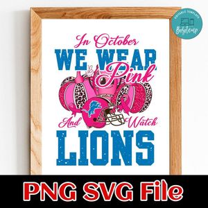 In October We Wear Pink And Watch Lions PNG design template