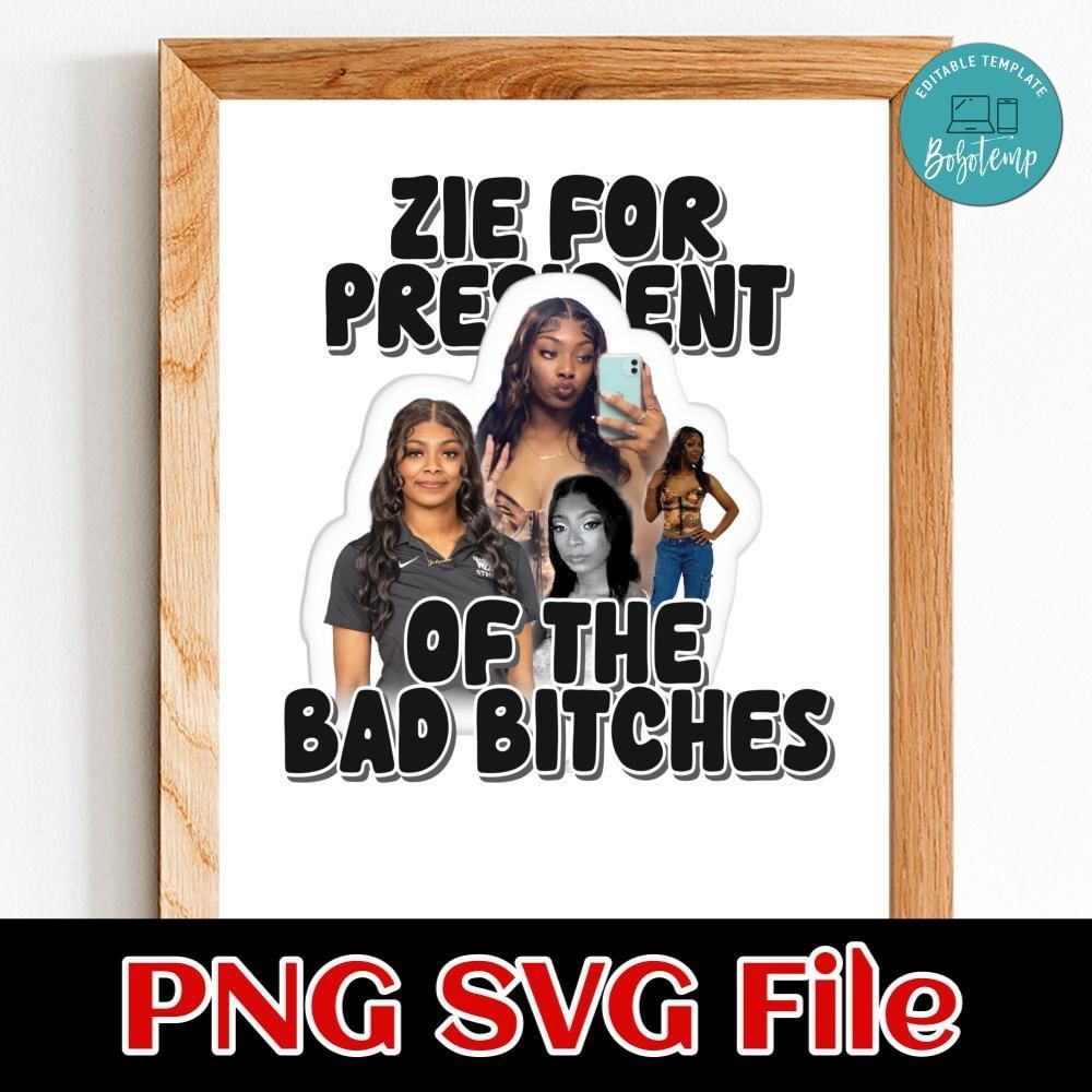 Zie for president of the bad bitches Customer Request PNG file template