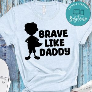 Brave like Daddy Shirt