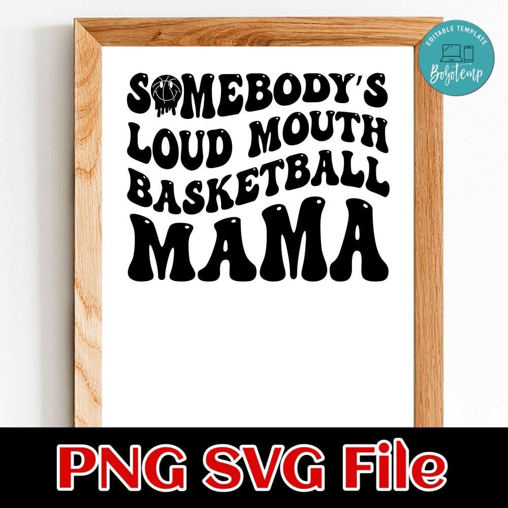 Somebody's loud mouth basketball mama PNG SVG file template Bobotemp
