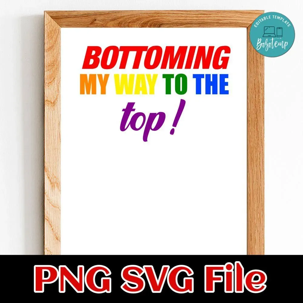 Bottoming My Way To The Top SVG PNG design template | Bobotemp