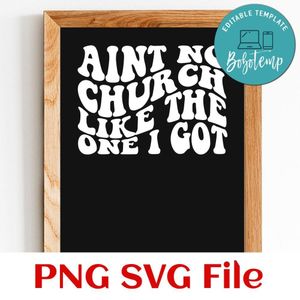 Ain't no church like the one i got PNG design template