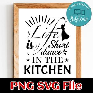 Life is short dance in the kitchen PNG SVG File Customizable Template Instant Download