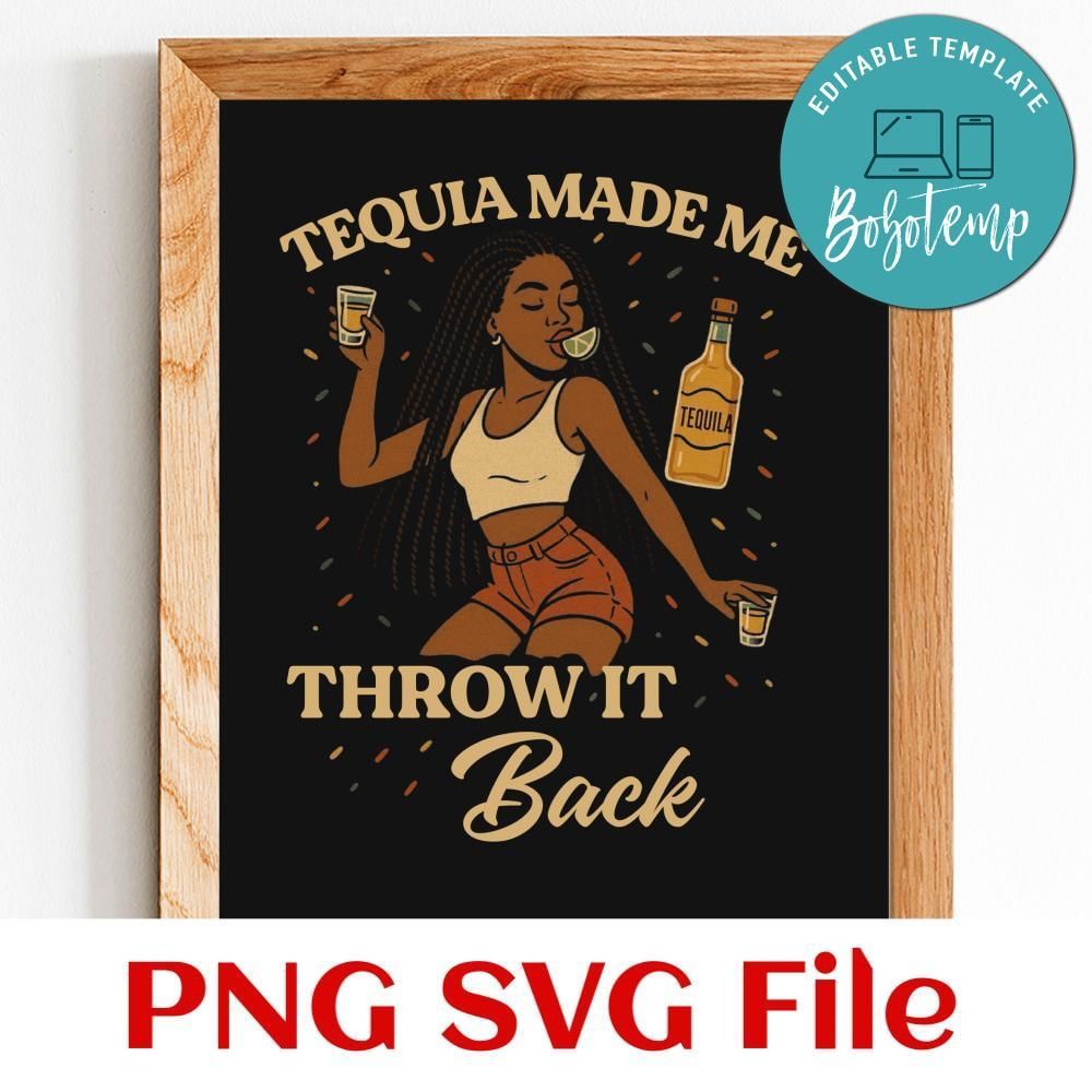 Tequila make me throw it back Customer Request PNG file template