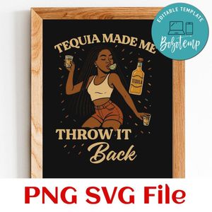 Tequila make me throw it back Customer Request PNG file template