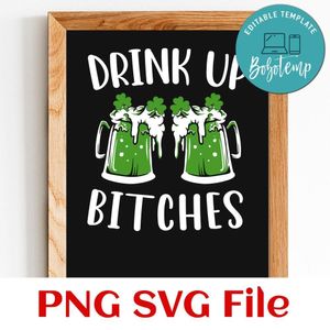 Drink Up Bitches PNG SVG file template