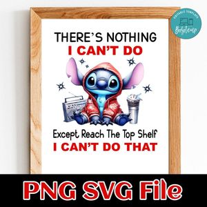 There's nothing i can't do except reach the top shelf i can't do that Customer Request PNG file template