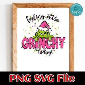 Pink Feeling Extra Grinchy Today Customer Request PNG file template